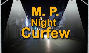 मप्र में नाइट कर्फ्यू लागू, रात 11 से सुबह 5 बजे तक रहेगा प्रभावशील, वैक्सीन के दोनों डोज अनिवार्य, प्रोटोकाल का उल्लंघन करने पर होगा जुर्माना