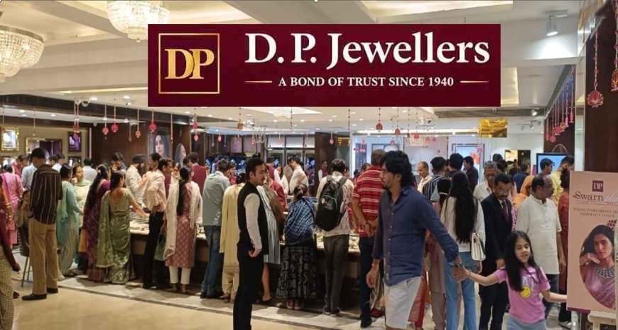 खरीदी शगुन वाली ! अक्षय तृतीया पर डी.पी. ज्वेलर्स में उमड़ी भीड़, ग्राहकों ने खरीदी से किया समृद्धि का स्वागत